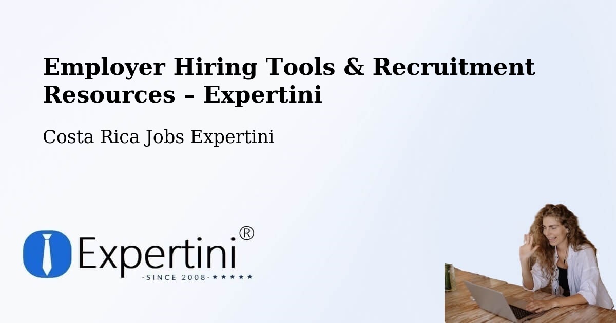 Employer Hiring Tools & Recruitment Resources – Escazú - Escazú, Costa Rica Jobs Expertini